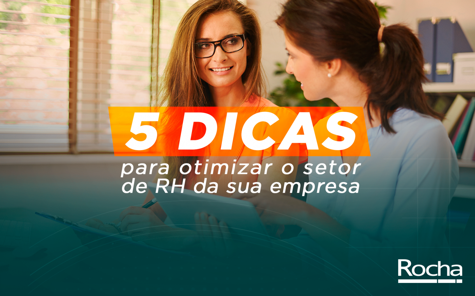 5 dicas para otimizar o setor de recursos humanos | Rocha